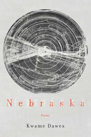 Nebraska: Poems de Kwame Dawes