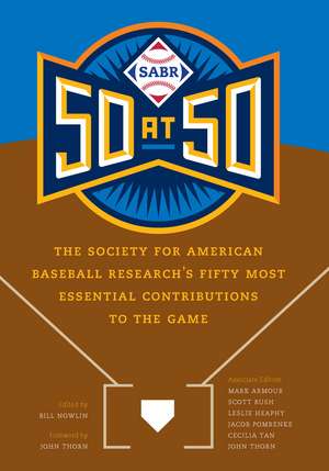 SABR 50 at 50: The Society for American Baseball Research's Fifty Most Essential Contributions to the Game de Bill Nowlin