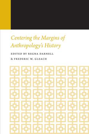 Centering the Margins of Anthropology's History de Regna Darnell