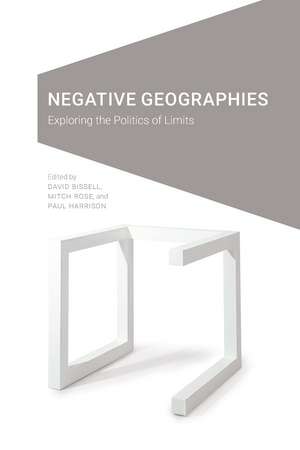 Negative Geographies: Exploring the Politics of Limits de David Bissell