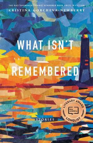 What Isn't Remembered: Stories de Kristina Gorcheva-Newberry