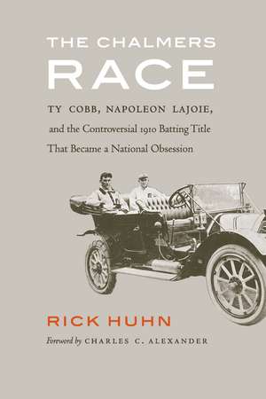 The Chalmers Race: Ty Cobb, Napoleon Lajoie, and the Controversial 1910 Batting Title That Became a National Obsession de Rick Huhn