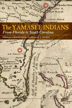 The Yamasee Indians: From Florida to South Carolina de Denise I. Bossy