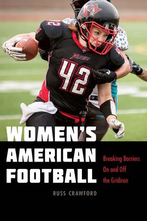 Women's American Football: Breaking Barriers On and Off the Gridiron de Russ Crawford