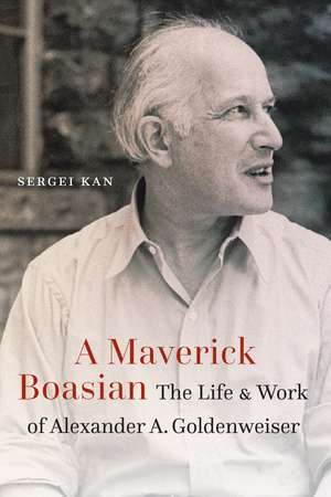 A Maverick Boasian: The Life and Work of Alexander A. Goldenweiser de Sergei A. Kan