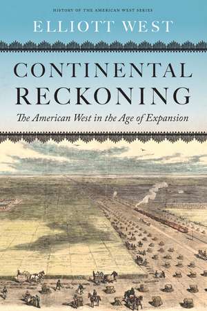 Continental Reckoning – The American West in the Age of Expansion de Elliott West