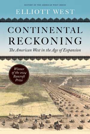 Continental Reckoning: The American West in the Age of Expansion de Elliott West