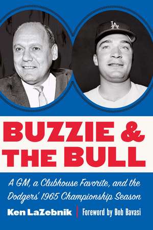 Buzzie and the Bull: A GM, a Clubhouse Favorite, and the Dodgers' 1965 Championship Season de Ken LaZebnik