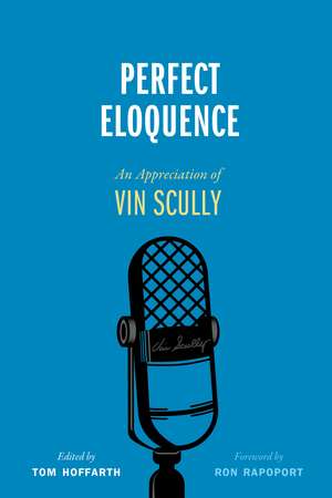 Perfect Eloquence: An Appreciation of Vin Scully de Tom Hoffarth