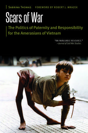 Scars of War: The Politics of Paternity and Responsibility for the Amerasians of Vietnam de Sabrina Thomas