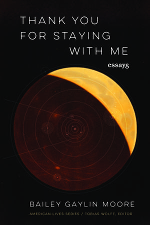 Thank You for Staying with Me: Essays de Bailey Gaylin Moore