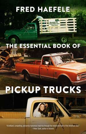 The Essential Book of Pickup Trucks de Fred Haefele