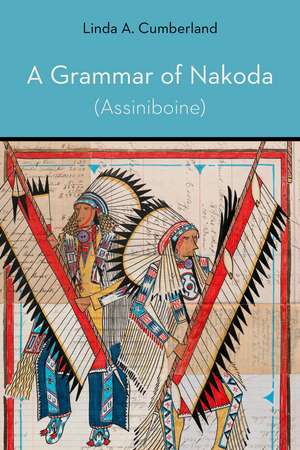 A Grammar of Nakoda (Assiniboine) de Linda A. Cumberland