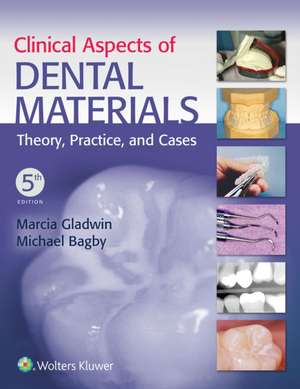 Clinical Aspects of Dental Materials: Theory, Practice, and Cases de Marcia Gladwin