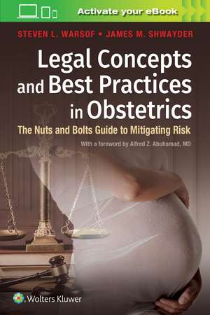 Legal Concepts and Best Practices in Obstetrics: The Nuts and Bolts Guide to Mitigating Risk de Dr. Steven Warsof