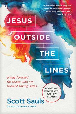 Jesus Outside the Lines: A Way Forward for Those Who Are Tired of Taking Sides de Scott Sauls