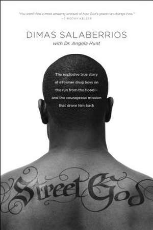 Street God: The Explosive True Story of a Former Drug Boss on the Run from the Hood--And the Courageous Mission That Drove Him Bac de Dimas Salaberrios