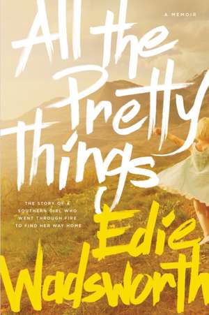 All the Pretty Things: A Memoir de Edie Wadsworth