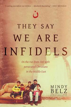 They Say We Are Infidels de Mindy Belz