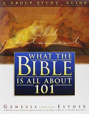 What the Bible Is All about 101: Genesis Through Esther de Henrietta Mears