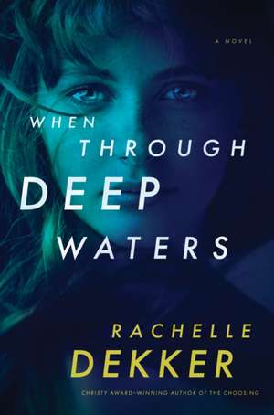 When Through Deep Waters de Rachelle Dekker