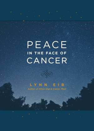 Peace in the Face of Cancer de Lynn Eib