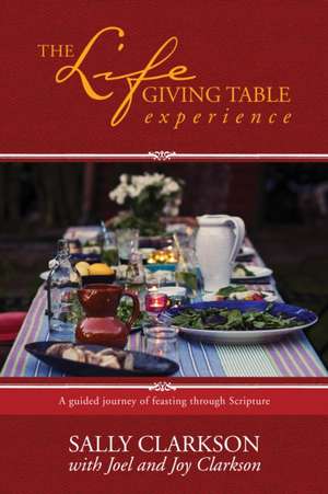 The Lifegiving Table Experience de Sally Clarkson