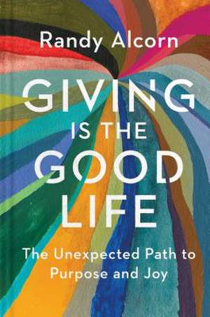 Giving Is the Good Life de Randy Alcorn