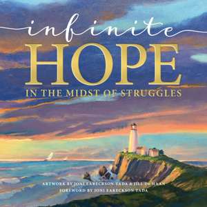 Infinite Hope in the Midst of Struggles de Joni Earekson Tada