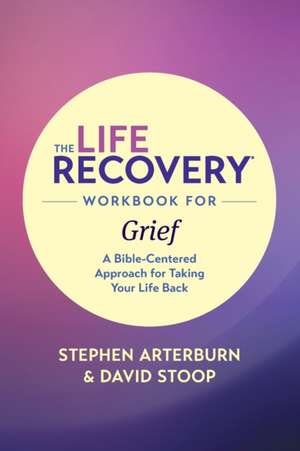 The Life Recovery Workbook for Grief de Stephen M. ED. Arterburn