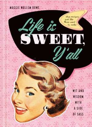 Life Is Sweet, Y'All de Maggie Wallem Rowe