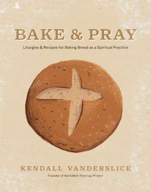Bake & Pray de Kendall Vanderslice