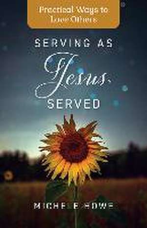 Serving as Jesus Served de Michele Howe