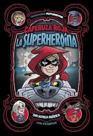 Caperuza Roja, La Superheroína: Una Novela Gráfica de Otis Frampton