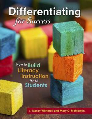 Differentiating for Success: How to Build Literacy Instruction for All Students de Mary McMackin