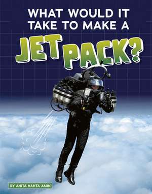 What Would It Take to Make a Jet Pack? de Anita Nahta Amin