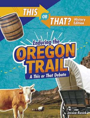 Enduring the Oregon Trail de Jessica Rusick