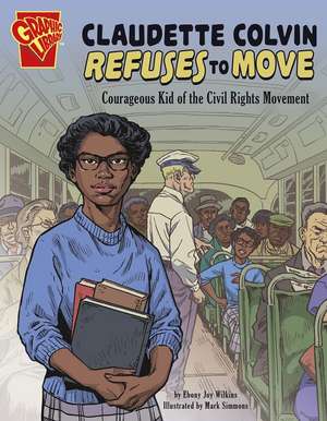 Claudette Colvin Refuses to Move de Ebony Joy Wilkins