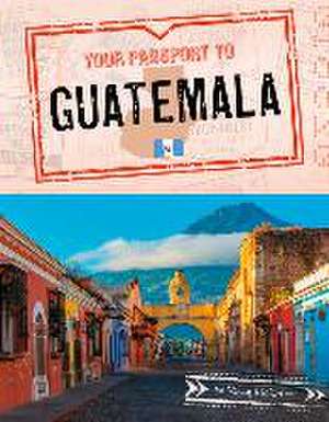 Your Passport to Guatemala de Nancy Dickmann