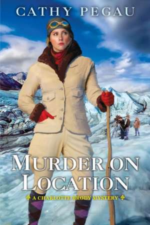 Murder on Location de Cathy Pegau