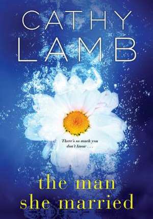 The Man She Married de Cathy Lamb