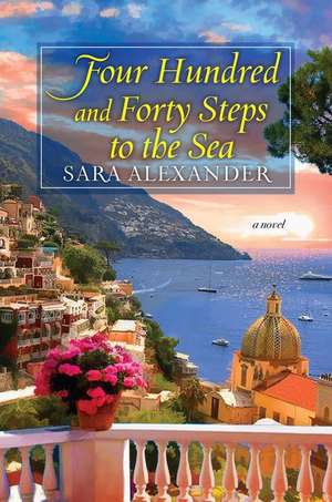 Four Hundred and Forty Steps to the Sea de Sara Alexander