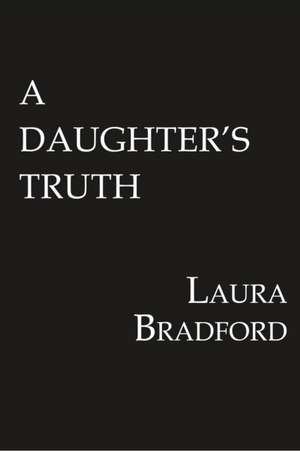 A Daughter's Truth de Laura Bradford