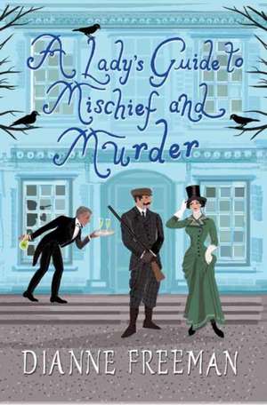 A Lady's Guide to Mischief and Murder de Dianne Freeman