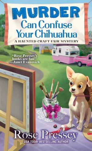 Murder Can Confuse Your Chihuahua de Rose Pressey