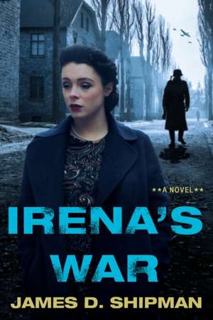 Irena's War de James D. Shipman