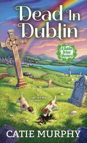 Dead in Dublin: A Charming Irish Cozy Mystery de Catie Murphy