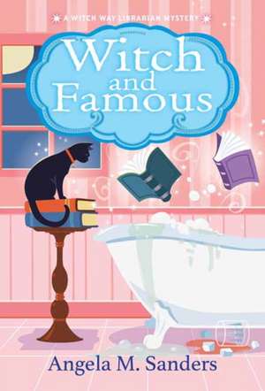 Witch and Famous de Angela M Sanders