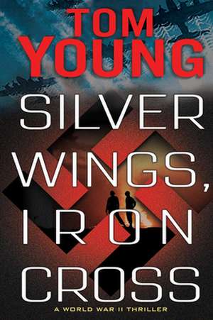 Silver Wings, Iron Cross de Tom Young