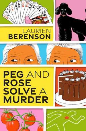 Peg and Rose Solve a Murder: A Charming and Humorous Cozy Mystery de Laurien Berenson